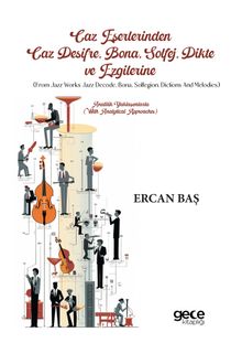 Caz Deşifre, Bona, Solfej, Dikte ve Ezgilerine (From Jazz Works Jazz Decode, Bona, Solfegion, Dictions and Melodies) & Analitik Yaklaşımlarla (With Analytical Approaches)