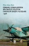 Osmanlı Semalarında Bir İngiliz Pilotun Casusluk (Keşif) U&ccedil;uşları-1918-