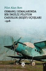 Osmanlı Semalarında Bir İngiliz Pilotun Casusluk (Keşif) Uçuşları-1918-