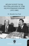 Bülent Ecevit’in Dış Politika Anlayışı ve Türk Dış Politikasına Etkileri(1972-1980)
