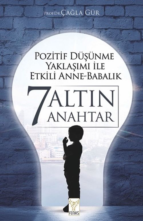 Pozitif Düşünme Yaklaşımı İle Etkili Anne-Babalık 7 Altın Anahtar