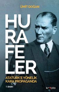 Hurafeler & Atatürk’e Yönelik Kara Propaganda