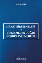 Şirket Birleşmeleri ve Birleşmeden Doğan Hukuki Sorumluluk 