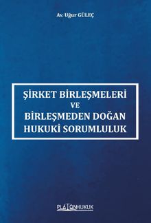 Şirket Birleşmeleri ve Birleşmeden Doğan Hukuki Sorumluluk 