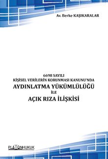 6698 Sayılı Kişisel Verilerin Korunması Kanunu'nda Aydınlatma Yükümlülüğü İle Açık Rıza İlişkisi 