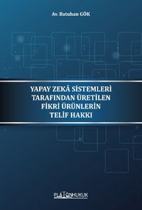 Yapay Zeka Sistemleri Tarafından Üretilen Fikri Ürünleri Telif Hakkı 