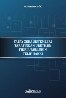 Yapay Zeka Sistemleri Tarafından Üretilen Fikri Ürünleri Telif Hakkı 