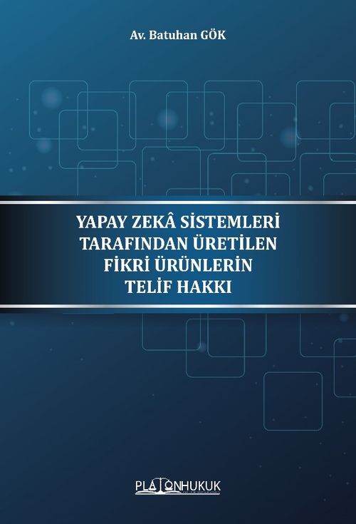 Yapay Zeka Sistemleri Tarafından Üretilen Fikri Ürünleri Telif Hakkı 