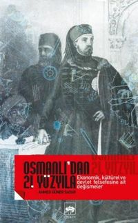 Osmanlı'dan 21. Yüzyıla Ekonomik, Kültürel ve Devlet Felsefesine Ait Değişmeler