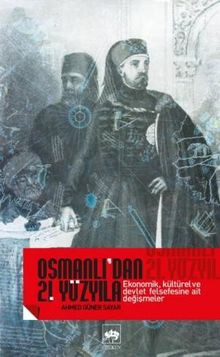 Osmanlı'dan 21. Yüzyıla Ekonomik, Kültürel ve Devlet Felsefesine Ait Değişmeler