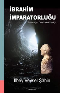 İbrahim İmparatorluğu & İnsanlığın Düşünce Köleliği