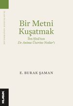 Bir Metni Kuşatmak & İbn Sîna'nın  De Anima Üzerine Notlar'ı