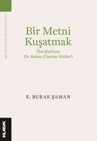 Bir Metni Kuşatmak & İbn Sîna'nın  De Anima Üzerine Notlar'ı