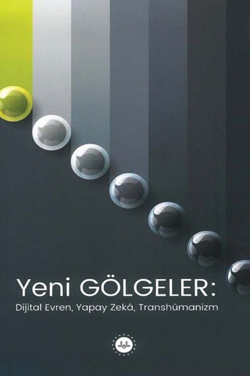 Yeni Gölgeler Dijital Evren Yapay Zeka Transhümanizm