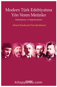Modern Türk Edebiyatına Yön Veren Metinler (Sadeleştirme ve Değerlendirme)