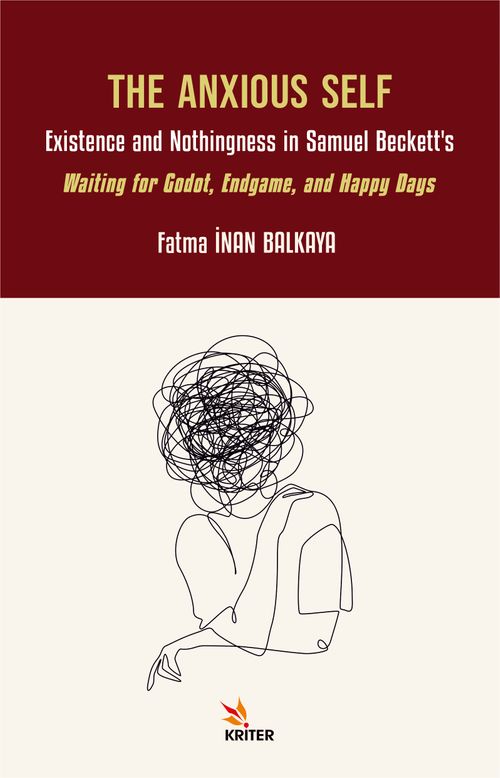 The Anxious Self: Existence and Nothingness in Samuel Beckett's Waiting for Godot, Endgame, and Happy Days 