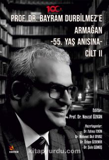 Prof. Dr. Bayram Durbilmez’e Armağan / 55. Yaş Anısına Cilt II