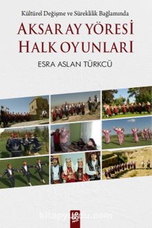 Aksaray Yöresi Halk Oyunları & Kültürel Değişme ve Süreklilik Bağlamında