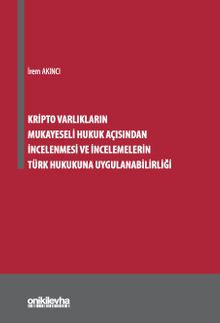 Kripto Varlıkların Mukayeseli Hukuk Açısından İncelenmesi ve İncelemelerin Türk Hukukuna Uygulanabilirliği