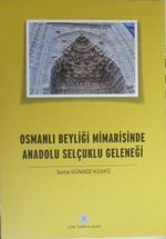 Osmanlı Beyliği Mimarisinde Anadolu Selçuklu Geleneği / 13-Z-238