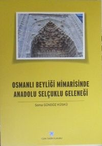 Osmanlı Beyliği Mimarisinde Anadolu Selçuklu Geleneği / 13-Z-238