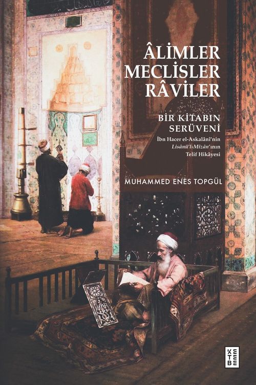 Âlimler, Meclisler, Raviler & Bir Kitabın Serüveni