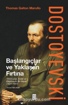 Dostoyevski: Başlangıçlar ve Yaklaşan Fırtına & Mektuplar, Anılar ve Eleştirilerle Bir Hayat (1821-1847)