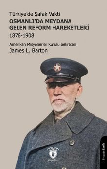 Türkiye'de Şafak Vakti Osmanlı'da Meydana Gelen Reform Hareketleri 1876-1908