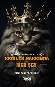 Kediler Hakkında Her Şey & İlgisizlikten İmparatorluğa