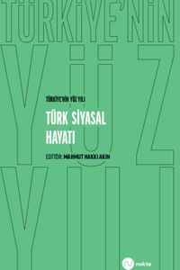 Türkiye'nin Yüz Yılı - Türk Siyasal Hayatı
