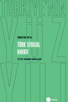 Türkiye'nin Yüz Yılı - Türk Siyasal Hayatı
