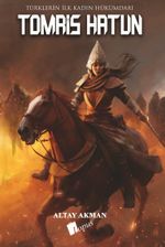 Tomris Hatun & Türklerin İlk Kadın Hükümdarı