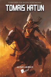 Tomris Hatun & Türklerin İlk Kadın Hükümdarı