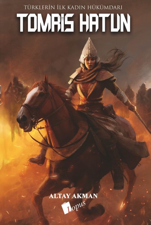 Tomris Hatun & Türklerin İlk Kadın Hükümdarı