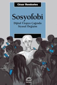 Sosyofobi & Dijital Ütopya Çağında Siyasal Değişim