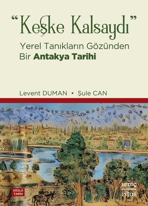 Keşke Kalsaydı & Yerel Tanıkların Gözünden Bir Antakya Tarihi