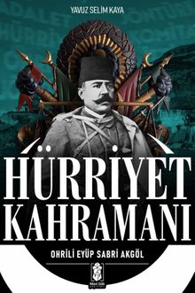 Hürriyet Kahramanı & Ohrili Eyüp Sabri Akgöl