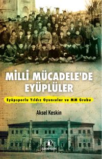 Milli Mücadele'de Eyüplüler  & Eyüpsporlu Yıldız Oyuncular ve MM Grubu