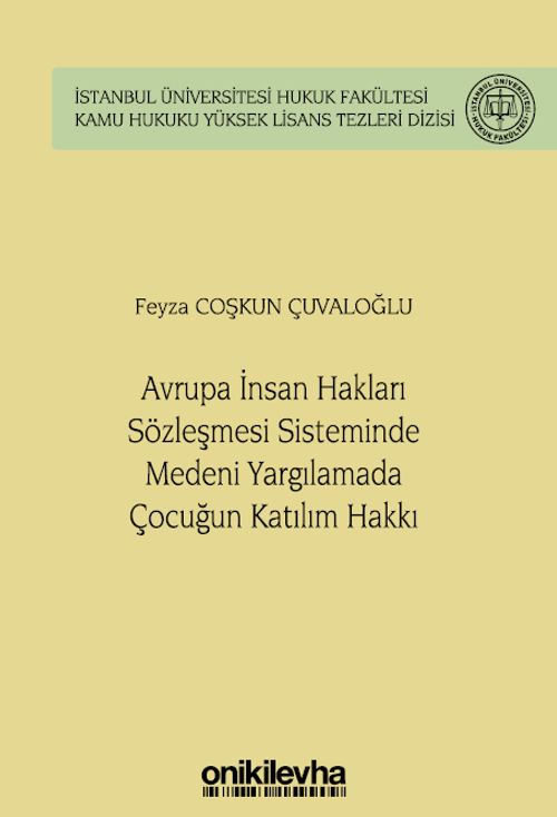 Avrupa İnsan Hakları Sözleşmesi Sisteminde Medeni Yargılamada Çocuğun Katılım Hakkı İstanbul Üniversitesi Hukuk Fakültesi Kamu Hukuku Yüksek Lisans Tezleri Dizisi No: 14