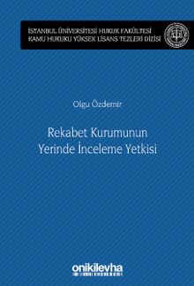 Rekabet Kurumunun Yerinde İnceleme Yetkisi İstanbul Üniversitesi Hukuk Fakültesi Kamu Hukuku Yüksek Lisans Tezleri Dizisi No: 13