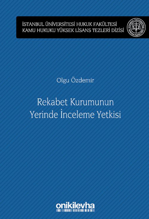 Rekabet Kurumunun Yerinde İnceleme Yetkisi İstanbul Üniversitesi Hukuk Fakültesi Kamu Hukuku Yüksek Lisans Tezleri Dizisi No: 13