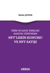 Fikir ve Sanat Eserleri Kanunu Yönünden NFT'lerin Konumu ve NFT Satışı