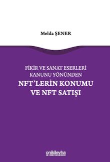 Fikir ve Sanat Eserleri Kanunu Yönünden NFT'lerin Konumu ve NFT Satışı