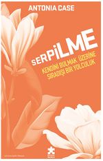 Serpilme: Kendini Bulmak Üzerine Sıradışı Bir Yolculuk 