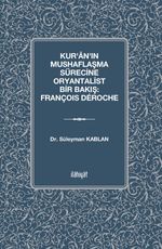 Kur'ân'ın Mushaflaşma Sürecine Oryantalist Bir Bakış: François Déroche