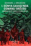 I. D&uuml;nya Savaşında Osmanlı Ordusu & &Ccedil;anakkale, Kut&uuml;'l-amare, Gazze ve Megiddo Muharebeleri