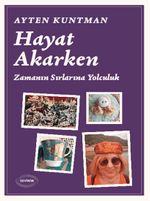 Hayat Akarken & Zamanın Sırlarına Yolculuk