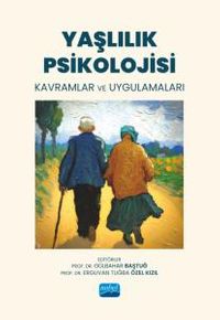 Yaşlılık Psikolojisi & Kavramlar ve Uygulamaları