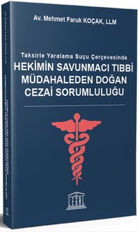 Taksirle Yaralama Suçu Çerçevesinde Hekimin Savunmacı Tıbbi Müdahaleden Doğan Cezai Sorumluluğu