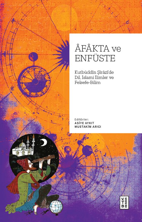 Afakta ve Enfüste & Kutbüddin Şîrazî'de Dil, İslamî İlimler ve Felsefe-Bilim